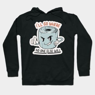 I'll Go Where No One Else Will // Funny Retro Toilet Paper Hoodie